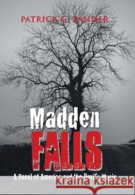 Madden Falls: A Novel of America and the Devil's Music Patrick Zander 9781664191921 Xlibris Us - książka