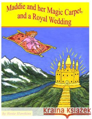 Maddie and her Magic Carpet, and a Royal Wedding Hawkins, Rosie 9781497547438 Createspace - książka