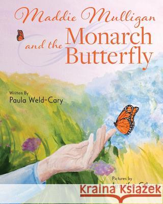 Maddie Mulligan and the Monarch Butterfly Paula Weld-Cary Jennifer Gibson 9780692848814 Helping Humans Press, an Imprint of Cary Publ - książka