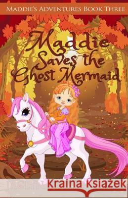 Maddie Saves the Ghost Mermaid Heidi Weist Jaclyn Weist 9781698461724 Independently Published - książka