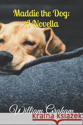 Maddie the Dog: A Novella William Graham 9781794288751 Independently Published - książka