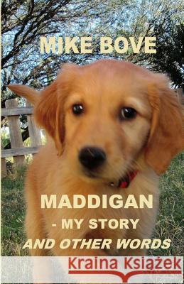 Maddigan - My Story. And Other Words Bove, Mike 9781534683358 Createspace Independent Publishing Platform - książka