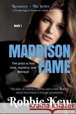 Maddison Fame: A Romantic Suspense Novel Robbie Kew 9781546566267 Createspace Independent Publishing Platform - książka