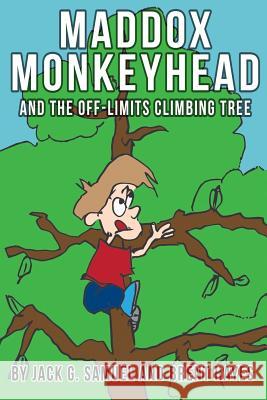 Maddox Monkeyhead and the Off-Limits Climbing Tree: A Smart Family Rules Adventure Jack G. Samuel Brent Hayes 9781514858271 Createspace - książka