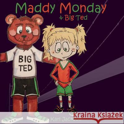 Maddy Monday & Big Ted MR Karl Jackson Miss Rachael Roberts 9781499315257 Createspace Independent Publishing Platform - książka