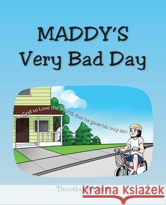 Maddy's Very Bad Day Timothy Wright 9781098058074 Christian Faith Publishing, Inc - książka