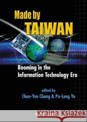 Made by Taiwan: Booming in the Information Technology Era Chun-Yen Chang Po-Lung Yu C. Y. Chang 9789810247799 World Scientific Publishing Company - książka