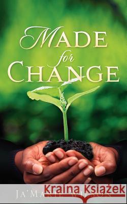Made For Change Wilson, Ja'marie 9781600342028 Xulon Press - książka