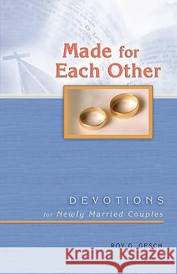 Made for Each Other: Devotions for Newly Married Couples Roy G. Gesch 9780570044536 Concordia Publishing House Ltd - książka