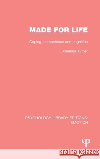 Made for Life (PLE: Emotion): Coping, Competence and Cognition Turner, Johanna 9781138817166 Psychology Press - książka