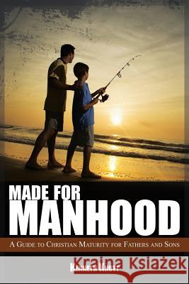Made For Manhood: A Guide to Christian Maturity for Fathers and Sons Knott, Kenneth 9781883651541 Winters Publishing - książka
