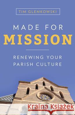 Made for Mission: Renewing Your Parish Culture Glemkowski, Tim 9781681924588 Our Sunday Visitor - książka