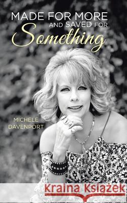 Made for More and Saved for Something Michele Davenport 9781524685966 Authorhouse - książka