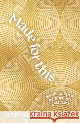 Made for This: Words to Thrive By When Life Gets Hard Julie Thayer 9781778065422 JT Writes Life - książka