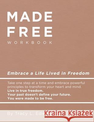 Made Free Workbook: Embrace a Live Lived in Freedom Tracy L. Edwards 9781735594422 Up-Word Bound - książka