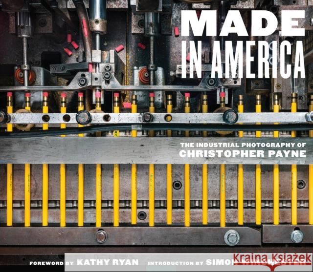 Made in America: The Industrial Photography of Christopher Payne Christopher Payne Kathy Ryan Simon Winchester 9781419747397 ABRAMS - książka