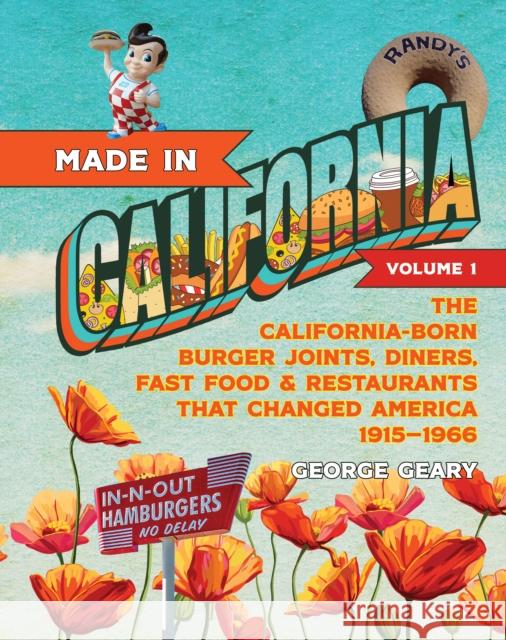 Made in California, Volume 1: The California-Born Diners, Burger Joints, Restaurants & Fast Food that Changed America, 19151966 George Geary 9781684424207 Prospect Park Books - książka