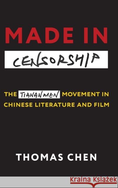 Made in Censorship: The Tiananmen Movement in Chinese Literature and Film Thomas Chen 9780231204002 Columbia University Press - książka