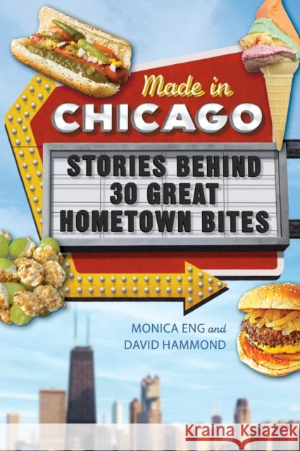 Made in Chicago: Stories Behind 30 Great Hometown Bites Eng, Monica 9780252087059 University of Illinois Press - książka