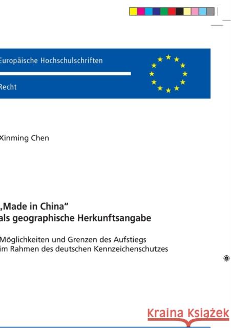 «Made in China» ALS Geographische Herkunftsangabe: Moeglichkeiten Und Grenzen Des Aufstiegs Im Rahmen Des Deutschen Kennzeichenschutzes Chen, Xinming 9783631836255 Peter Lang Gmbh, Internationaler Verlag Der W - książka