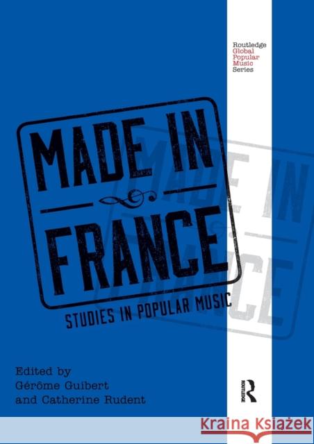 Made in France: Studies in Popular Music Gerome Guibert Catherine Rudent 9780367869779 Routledge - książka