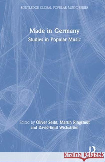 Made in Germany: Studies in Popular Music Oliver Seibt Martin Ringsmut David-Emil Wickstr 9780815391777 Routledge - książka