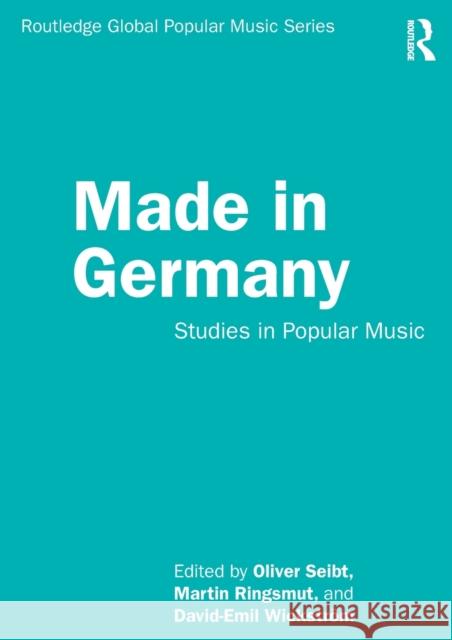 Made in Germany: Studies in Popular Music Oliver Seibt Martin Ringsmut David-Emil Wickstr 9780815391784 Routledge - książka