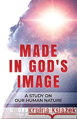 Made In God's Image: A Study On Our Human Nature C. Orville McLeish 9781949343441 Hcp Book Publishing - książka