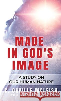 Made In God's Image: A Study On Our Human Nature C. Orville McLeish 9781953759177 Hcp Book Publishing - książka