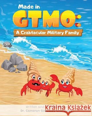 Made in GTMO: A Crabtacular Military Family Michael Chenevert Cameron Gonzales-Chenevert  9781735988474 Vicenza Publishing and Books - książka