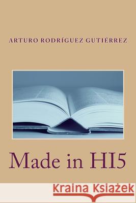 Made in Hi5 Arturo Rodriguez Gutierrez 9781466299863 Createspace Independent Publishing Platform - książka