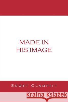 Made in His Image Scott Clampitt 9781491806593 Authorhouse - książka