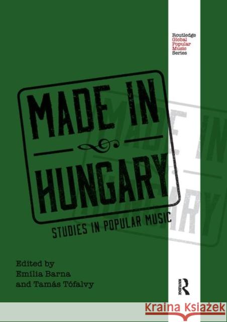 Made in Hungary: Studies in Popular Music Emilia Barna Tamas Tofalvy 9780367873301 Routledge - książka