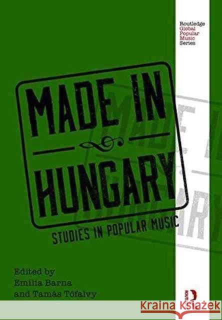 Made in Hungary: Studies in Popular Music Emilia Barna Tamas Tofalvy 9781138915879 Routledge - książka