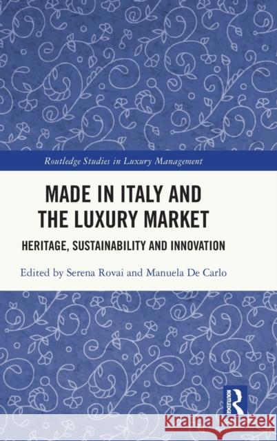 Made in Italy and the Luxury Market: Heritage, Sustainability and Innovation Serena Rovai Manuela de Carlo 9781032304380 Routledge - książka