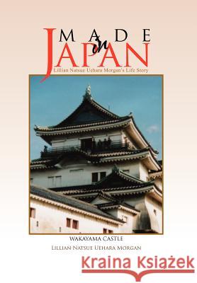 Made in Japan Lillian Natsue Uehara Morgan 9781456885663 Xlibris Corporation - książka