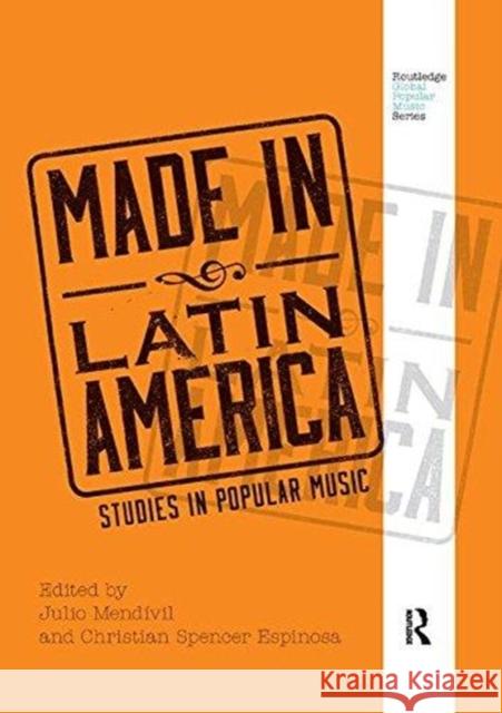 Made in Latin America: Studies in Popular Music Julio Mendivil Christian Spencer Espinosa 9781138328273 Routledge - książka