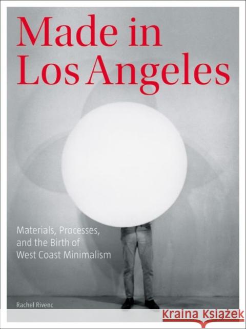 Made in Los Angeles: Materials, Processes, and the Birth of West Coast Minimalism Rachel Rivenc 9781606064658 Getty Conservation Institute - książka