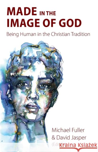 Made in the Image of God: Being Human in the Christian Tradition Michael Fuller David Jasper Mark Strange 9781789591705 Sacristy Press - książka