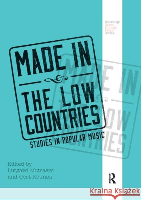 Made in the Low Countries: Studies in Popular Music Lutgard Mutsaers Gert Keunen 9780367873554 Routledge - książka