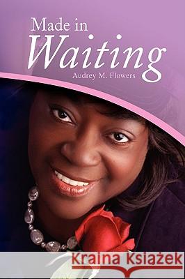 Made in Waiting Audrey M. Flowers 9781436320610 XLIBRIS CORPORATION - książka