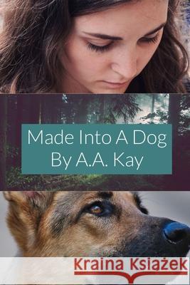 Made Into a Dog A.A. Kay 9781716152993 Lulu.com - książka