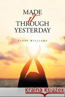 Made It Through Yesterday Cindy Williams 9781796093810 Xlibris Us - książka