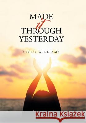 Made It Through Yesterday Cindy Williams 9781796093827 Xlibris Us - książka