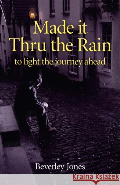 Made It Thru the Rain: To Light the Journey Ahead Beverley Jones 9781780993928  - książka