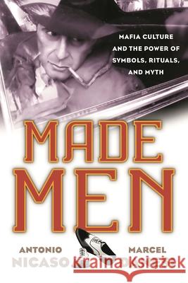 Made Men: Mafia Culture and the Power of Symbols, Rituals, and Myth Antonio Nicaso Marcel Danesi 9780810896321 Rowman & Littlefield Publishers - książka