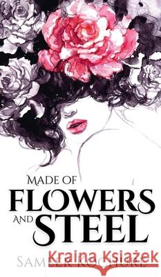 Made of Flowers and Steel: Empowering Poems for Women on Success, Love and Life Sameer Kochure 9789355927071 Sameer Kochure - książka