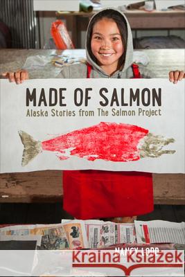 Made of Salmon: Alaska Stories from the Salmon Project Nancy Lord 9781602232839 University of Alaska Press - książka
