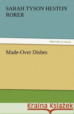 Made-Over Dishes Sarah Tyson Heston Rorer   9783842465404 tredition GmbH - książka