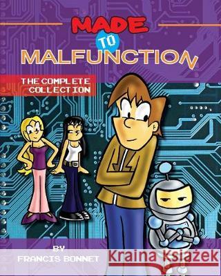 Made To Malfunction: The Complete Collection Francis Bonnet 9781500921002 Createspace Independent Publishing Platform - książka